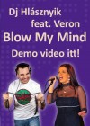 Dj Hlásznyik feat. Veron - Blow My Mind - Demo videó itt!